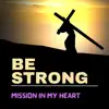 Mission in My Heart - Be Strong - Single